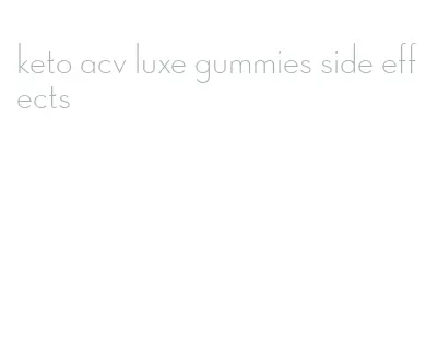 keto acv luxe gummies side effects