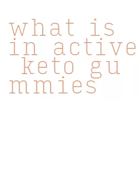 what is in active keto gummies