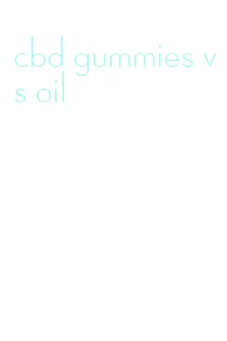 cbd gummies vs oil