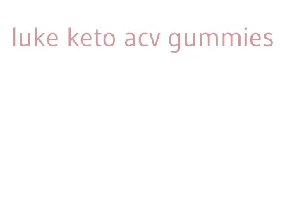 luke keto acv gummies