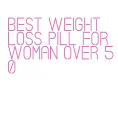 best weight loss pill for woman over 50