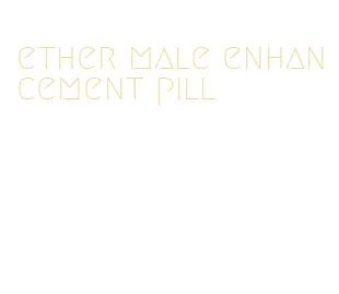 ether male enhancement pill