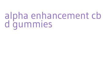 alpha enhancement cbd gummies