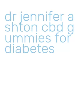 dr jennifer ashton cbd gummies for diabetes