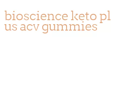 bioscience keto plus acv gummies