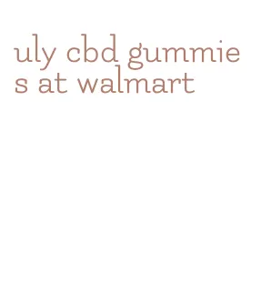 uly cbd gummies at walmart