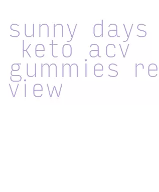 sunny days keto acv gummies review