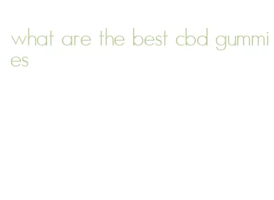 what are the best cbd gummies