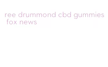 ree drummond cbd gummies fox news