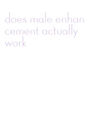 does male enhancement actually work