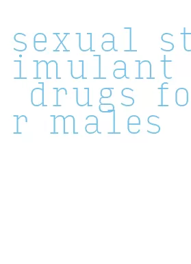 sexual stimulant drugs for males