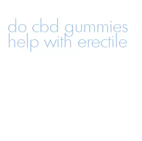 do cbd gummies help with erectile