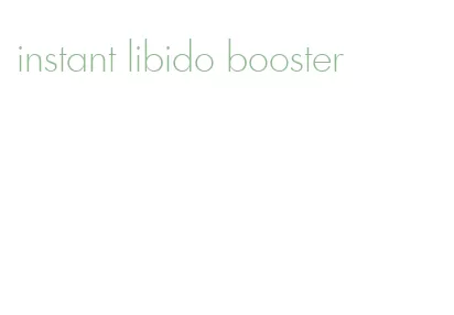 instant libido booster