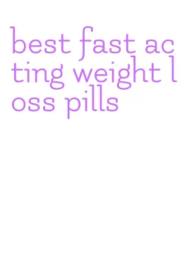 best fast acting weight loss pills