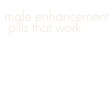 male enhancement pills that work