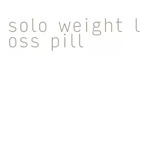 solo weight loss pill