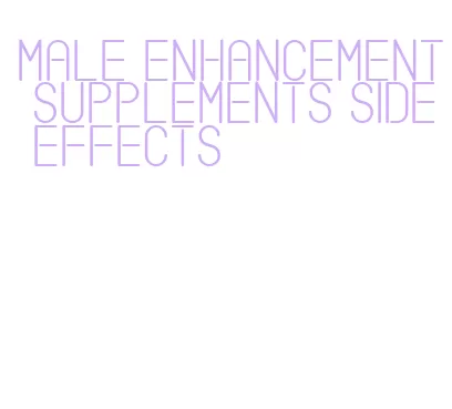 male enhancement supplements side effects