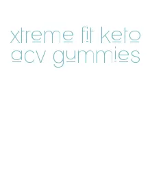 xtreme fit keto acv gummies