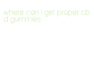 where can i get proper cbd gummies