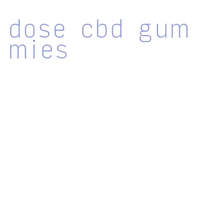dose cbd gummies