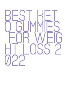 best keto gummies for weight loss 2022