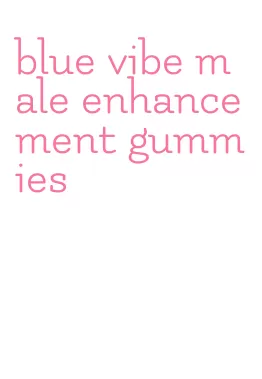 blue vibe male enhancement gummies
