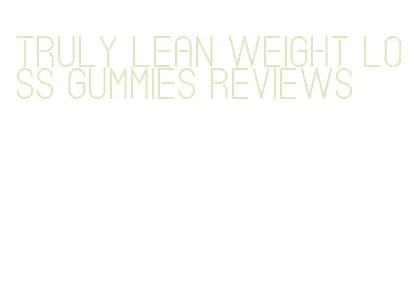 truly lean weight loss gummies reviews