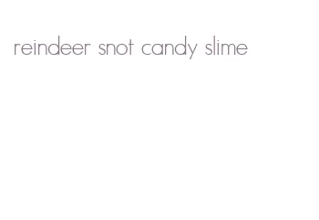 reindeer snot candy slime