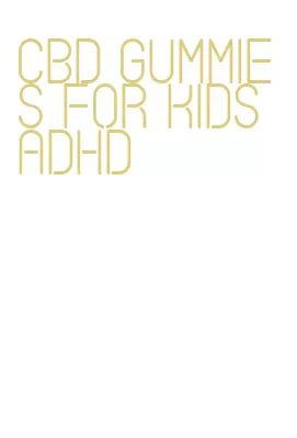 cbd gummies for kids adhd