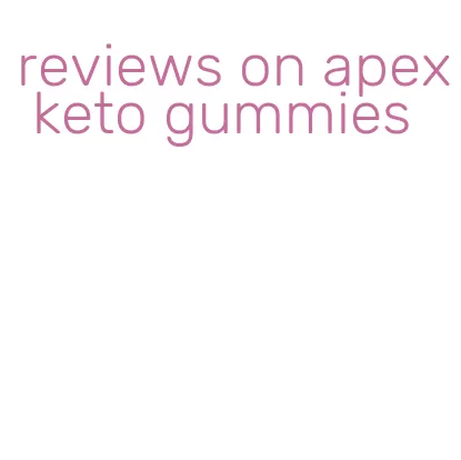 reviews on apex keto gummies