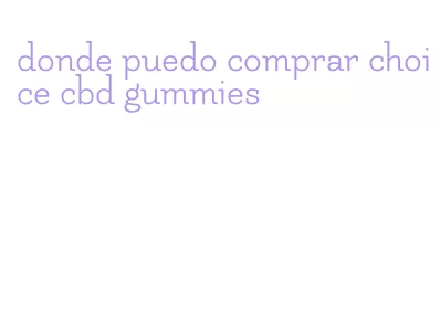 donde puedo comprar choice cbd gummies
