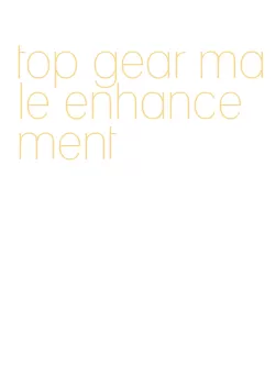 top gear male enhancement