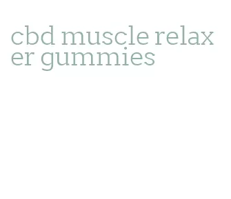 cbd muscle relaxer gummies