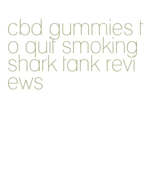 cbd gummies to quit smoking shark tank reviews