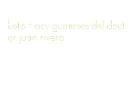 keto + acv gummies del doctor juan rivera