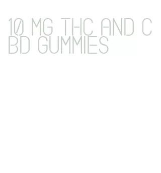 10 mg thc and cbd gummies
