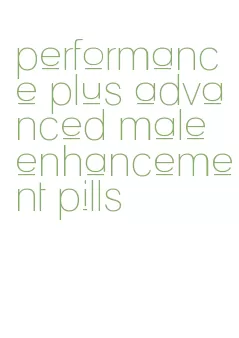 performance plus advanced male enhancement pills