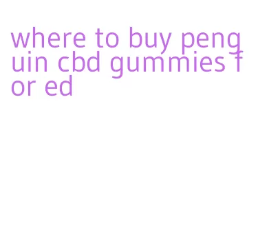 where to buy penguin cbd gummies for ed
