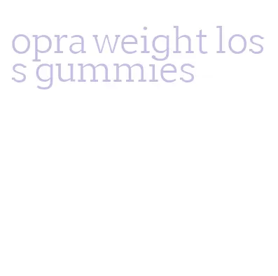 opra weight loss gummies