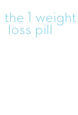 the 1 weight loss pill