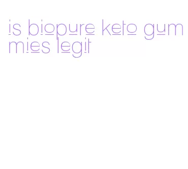 is biopure keto gummies legit