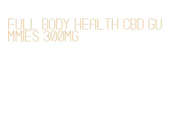 full body health cbd gummies 300mg