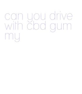 can you drive with cbd gummy