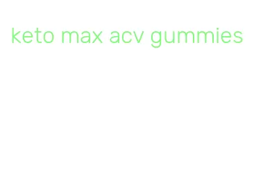 keto max acv gummies