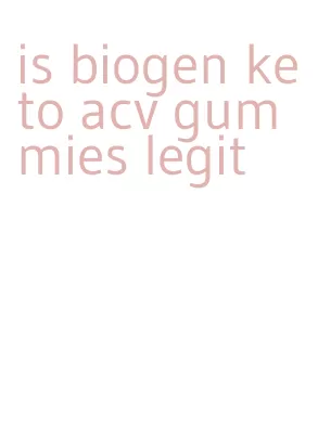 is biogen keto acv gummies legit