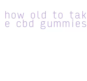 how old to take cbd gummies