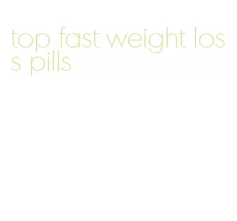 top fast weight loss pills
