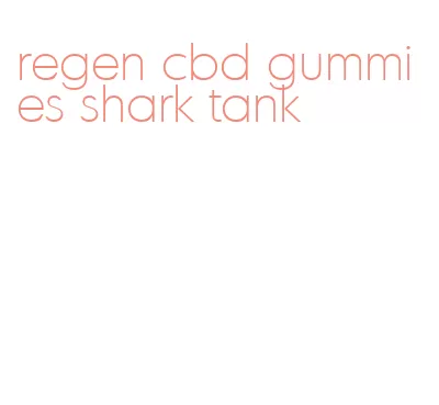 regen cbd gummies shark tank