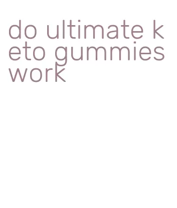 do ultimate keto gummies work