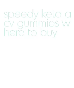 speedy keto acv gummies where to buy